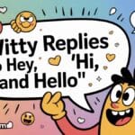 105+ Witty Replies to 'Hey,' 'Hi,' and 'Hello'