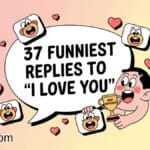 37 Funniest Replies to "I Love You"