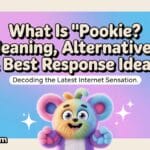 What is "Pookie"? Meaning, Alternatives, & Best Response Ideas!