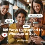 105 Ways To Respond to WhatsUp, Whassup or Sup