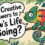 23 Creative Answers to 'How's Life Going?'