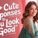 39+ Cute Responses to "You Look Good"