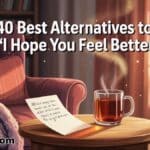 40 Best Alternatives to 'I Hope You Feel Better'