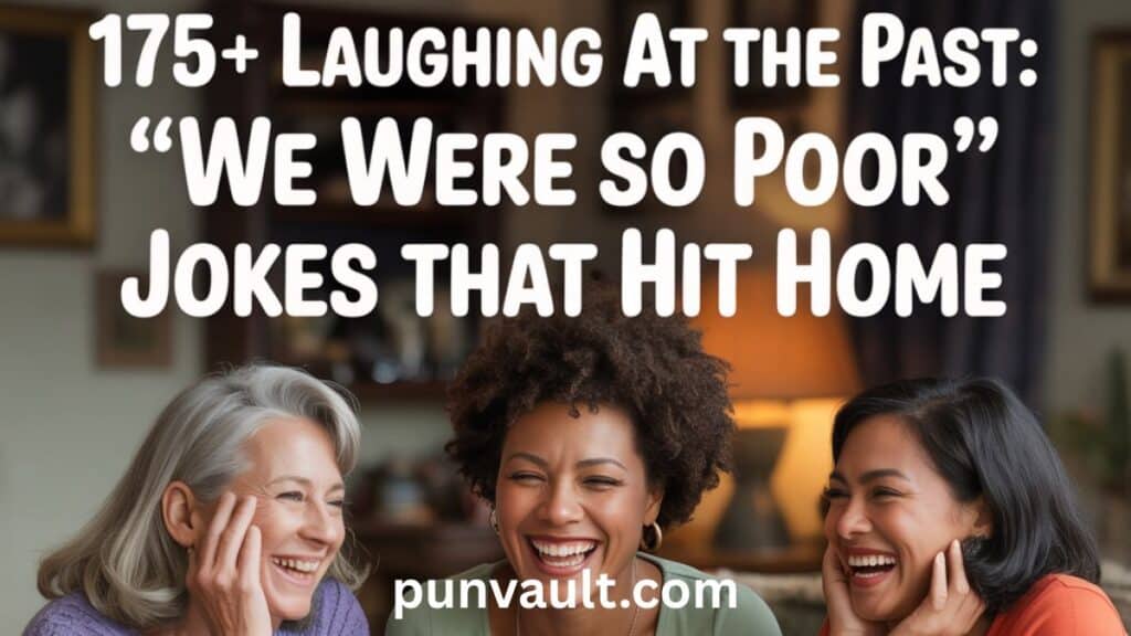 175+ Laughing at the Past: ‘We Were So Poor’ Jokes That Hit Home