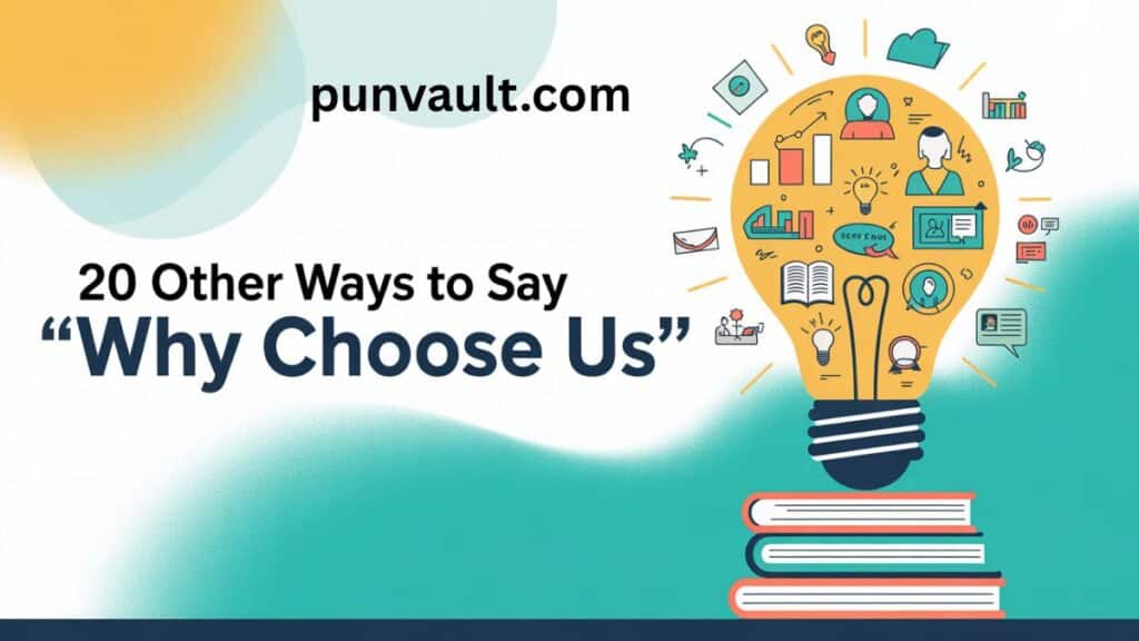 20 Other Ways to Say “Why Choose Us”