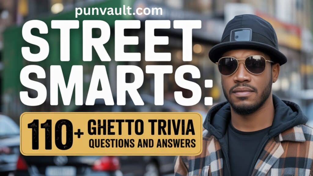 Street Smarts 110+ Ghetto Trivia Questions and Answers