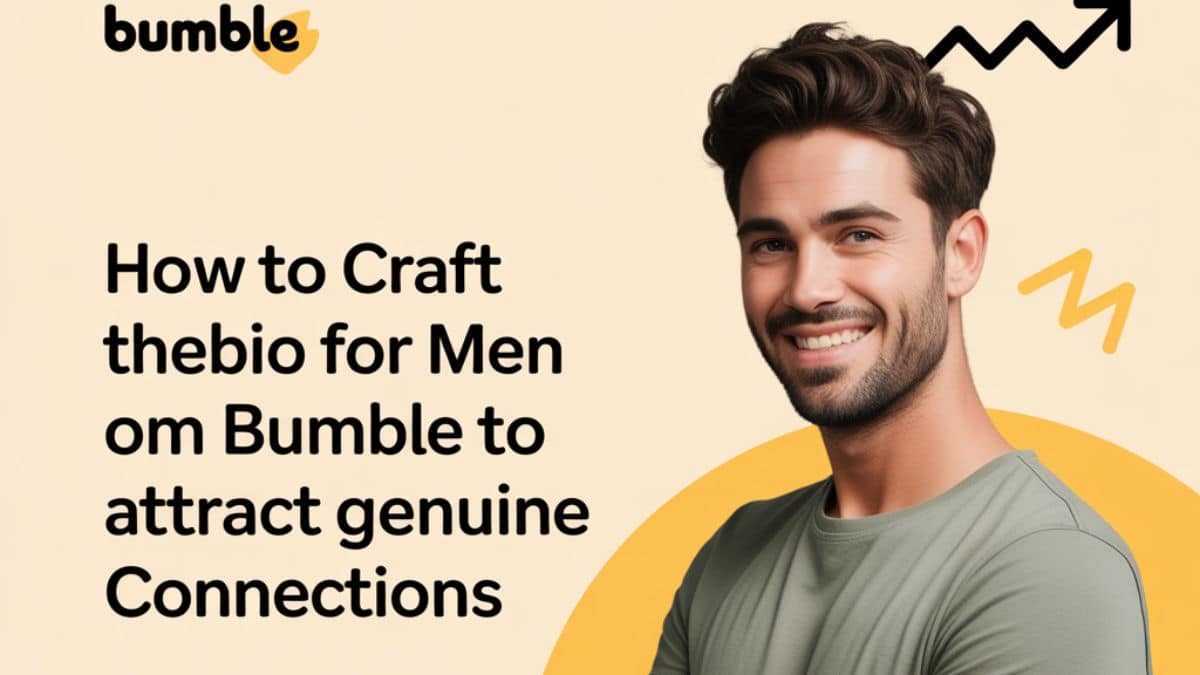 How to Craft the Best Bio for Men on Bumble to Attract Genuine Connections